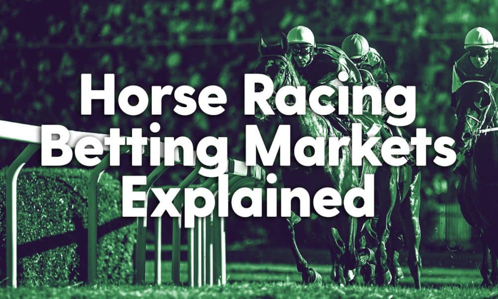 Horse Racing Betting Markets Explained